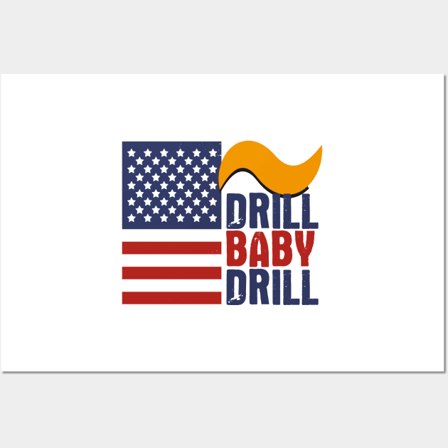 Drill Baby Drill Donald Trump Quote Wall Art by Ina